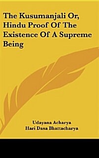 The Kusumanjali Or, Hindu Proof of the Existence of a Supreme Being (Hardcover)