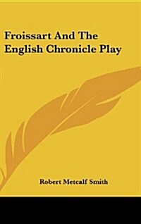 Froissart and the English Chronicle Play (Hardcover)