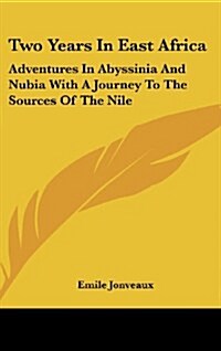Two Years in East Africa: Adventures in Abyssinia and Nubia with a Journey to the Sources of the Nile (Hardcover)