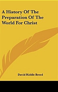 A History of the Preparation of the World for Christ (Hardcover)