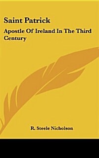 Saint Patrick: Apostle of Ireland in the Third Century (Hardcover)