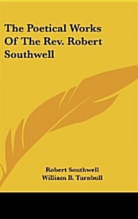 The Poetical Works of the REV. Robert Southwell (Hardcover)