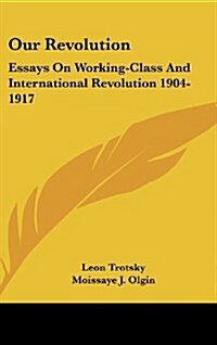 Our Revolution: Essays on Working-Class and International Revolution 1904-1917 (Hardcover)