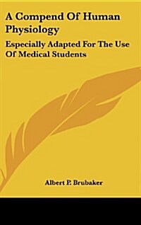 A Compend of Human Physiology: Especially Adapted for the Use of Medical Students (Hardcover)