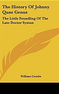 The History of Johnny Quae Genus: The Little Foundling of the Late Doctor Syntax (Hardcover)