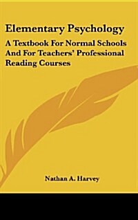 Elementary Psychology: A Textbook for Normal Schools and for Teachers Professional Reading Courses (Hardcover)