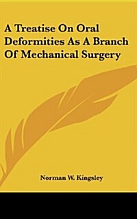 A Treatise on Oral Deformities as a Branch of Mechanical Surgery (Hardcover)