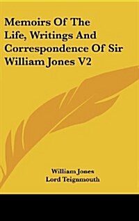 Memoirs of the Life, Writings and Correspondence of Sir William Jones V2 (Hardcover)