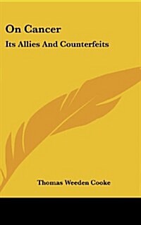 On Cancer: Its Allies and Counterfeits (Hardcover)