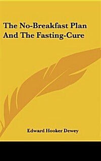The No-Breakfast Plan and the Fasting-Cure (Hardcover)