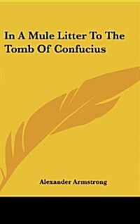 In a Mule Litter to the Tomb of Confucius (Hardcover)