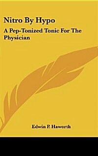 Nitro by Hypo: A Pep-Tonized Tonic for the Physician (Hardcover)