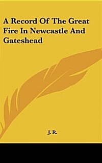 A Record of the Great Fire in Newcastle and Gateshead (Hardcover)