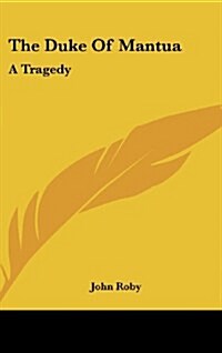 The Duke of Mantua: A Tragedy (Hardcover)