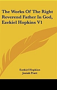 The Works of the Right Reverend Father in God, Ezekiel Hopkins V1 (Hardcover)