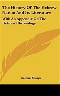 The History of the Hebrew Nation and Its Literature: With an Appendix on the Hebrew Chronology (Hardcover)