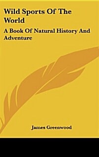 Wild Sports of the World: A Book of Natural History and Adventure (Hardcover)