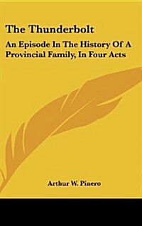The Thunderbolt: An Episode in the History of a Provincial Family, in Four Acts (Hardcover)
