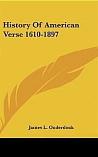 History of American Verse 1610-1897 (Hardcover)