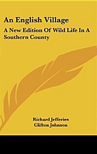 An English Village: A New Edition of Wild Life in a Southern County (Hardcover)