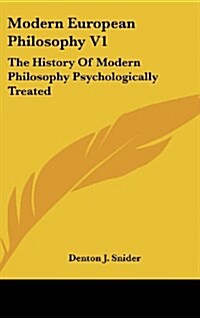 Modern European Philosophy V1: The History of Modern Philosophy Psychologically Treated (Hardcover)