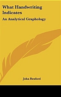 What Handwriting Indicates: An Analytical Graphology (Hardcover)