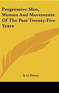 Progressive Men, Women and Movements of the Past Twenty-Five Years (Hardcover)