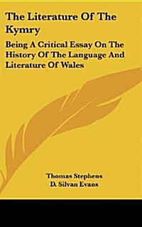 The Literature of the Kymry: Being a Critical Essay on the History of the Language and Literature of Wales (Hardcover)
