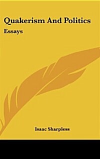 Quakerism and Politics: Essays (Hardcover)