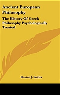 Ancient European Philosophy: The History of Greek Philosophy Psychologically Treated (Hardcover)