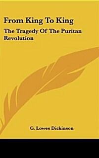 From King to King: The Tragedy of the Puritan Revolution (Hardcover)