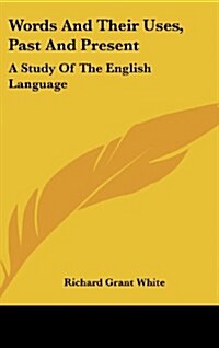 Words and Their Uses, Past and Present: A Study of the English Language (Hardcover)