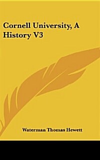 Cornell University, a History V3 (Hardcover)
