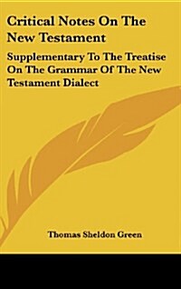 Critical Notes on the New Testament: Supplementary to the Treatise on the Grammar of the New Testament Dialect (Hardcover)