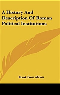 A History and Description of Roman Political Institutions (Hardcover)
