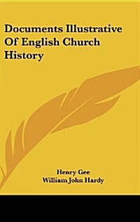 Documents Illustrative of English Church History (Hardcover)