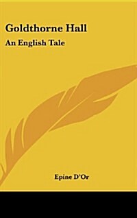 Goldthorne Hall: An English Tale (Hardcover)