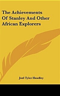 The Achievements of Stanley and Other African Explorers (Hardcover)