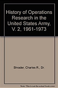 History of Operations Research in the United States Army, V. 2, 1961-1973 (Paperback)