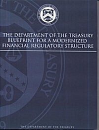 The Department of the Treasury Blueprint for a Modernized Financial Regulatory Structure (Paperback)