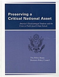 Preserving a Critical National Asset: Americas Disadvantaged Students and the Crisis in Faith-Based Urban Schools: Americas Disadvantaged Students a (Paperback)