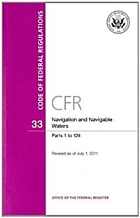Code of Federal Regulations, Title 33, Navigation and Navigable Waters, PT. 1-124, Revised as of July 1, 2011 (Paperback, Revised)