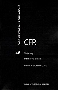 Code of Federal Regulations, Title 46, Shipping, PT. 140-155, Revised as of October 1, 2012 (Paperback, Revised)