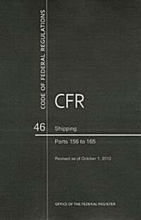 Code of Federal Regulations, Title 46, Shipping, PT. 156-165, Revised as of October 1, 2012 (Paperback, Revised)