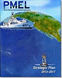 Pacific Marine Environmental Laboratory (Pmel) Strategic Plan 2013-2017 (Paperback)