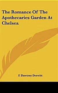 The Romance of the Apothecaries Garden at Chelsea (Hardcover)