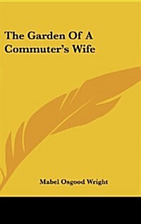 The Garden of a Commuters Wife (Hardcover)