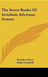 The Seven Books of Arnobuis Adversus Gentes (Hardcover)