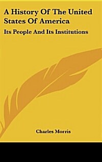 A History of the United States of America: Its People and Its Institutions (Hardcover)