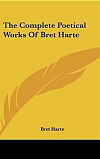 The Complete Poetical Works of Bret Harte (Hardcover)